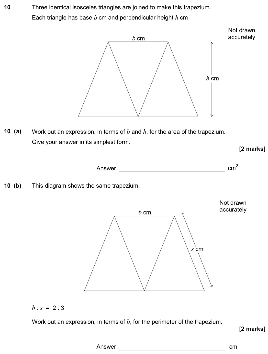 November 2017 Paper 1H, question 10: Three identical isosceles triangles are joined to make this trapezium. Each triangle has base b cm and perpendicular height h cm Not drawn accurately 10 (a) Wor
