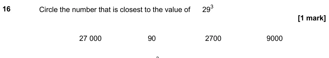 November 2018 Paper 1H, question 16: Circle the number that is closest to the value of 293 27 000 90 2700 9000 3