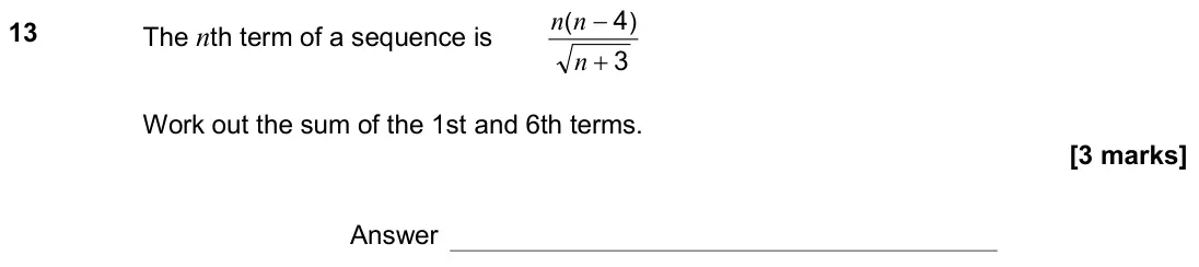 November 2019 Paper 1H, question 13: The nth term of a sequence is 3 4) ( + − n n n Work out the sum of the 1st and 6th terms. Answer