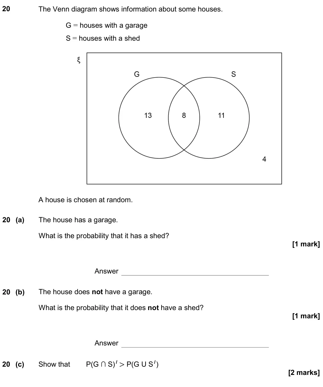 November 2019 Paper 1H, question 20: The Venn diagram shows information about some houses. G = houses with a garage S = houses with a shed A house is chosen at random. 20 (a) The house has a garage