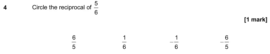 November 2020 Paper 1H, question 4: Circle the reciprocal of 5 6 6 5 1 6 – 1 6 – 6 5