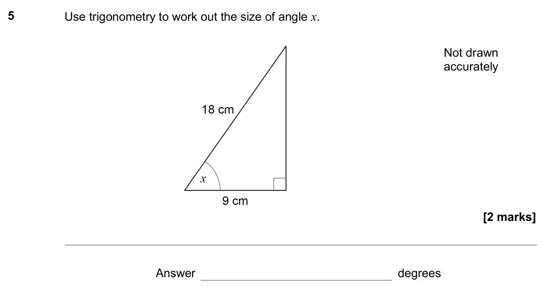 November 2020 Paper 1H, question 5: Use trigonometry to work out the size of angle x. Not drawn accurately Answer degrees