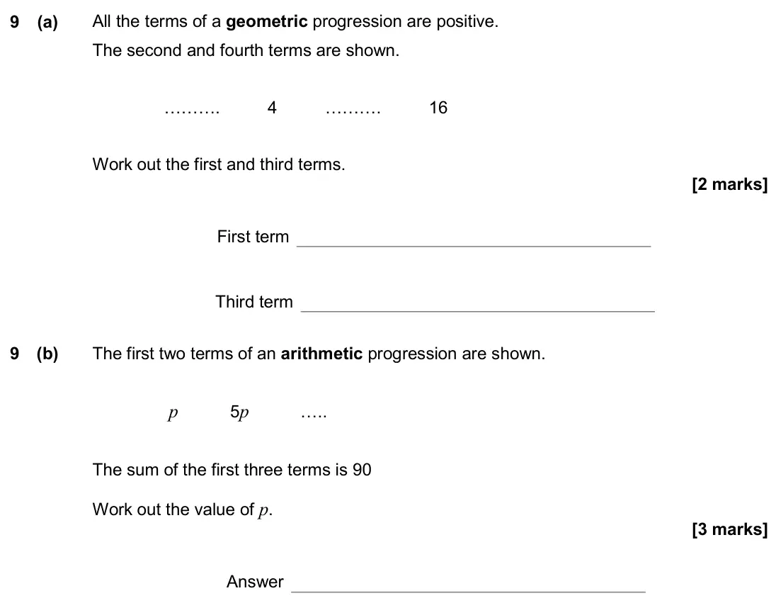 November 2020 Paper 1H, question 9: (a) All the terms of a geometric progression are positive. The second and fourth terms are shown. ………. 4 ………. 16 Work out the first and third terms. First term