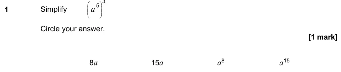 November 2021 Paper 1H, question 1: Simplify a 3 5 Circle your answer. 8a 15a a8 a15