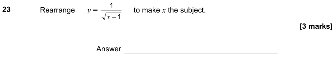 November 2021 Paper 1H, question 23: Rearrange y = 1 1 + x to make x the subject. Answer