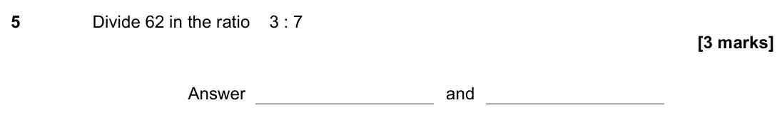 November 2022 Paper 1H, question 5: Divide 62 in the ratio 3 : 7 Answer and