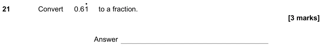 November 2022 Paper 1H, question 21: Convert . • 0 61 to a fraction. Answer