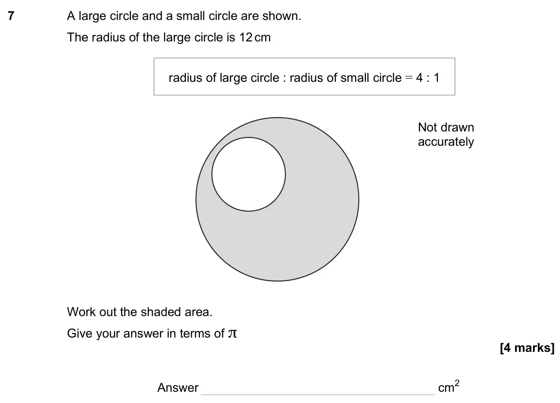 November 2024 Paper 1H, question 7: A large circle and a small circle are shown. The radius of the large circle is 12cm radius of large circle : radius of small circle = 4 : 1 Not drawn accurately