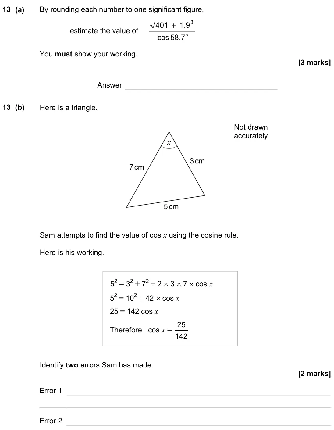 November 2024 Paper 1H, question 13: (a) By rounding each number to one significant figure, estimate the value of + o 3 401 1.9 cos 58.7 You must show your working. Answer 13 (b) Here is a triangle