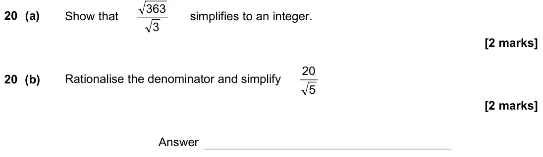 November 2024 Paper 1H, question 20: (a) Show that 3 363 simplifies to an integer. 20 (b) Rationalise the denominator and simplify 5 20 Answer