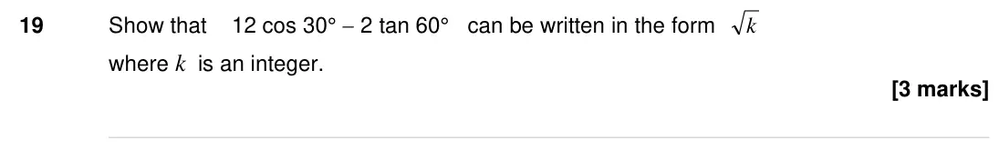 Specimen Paper 1H, question 19: Show that 12 cos 30° 2 tan 60° can be written in the form k where k is an integer.