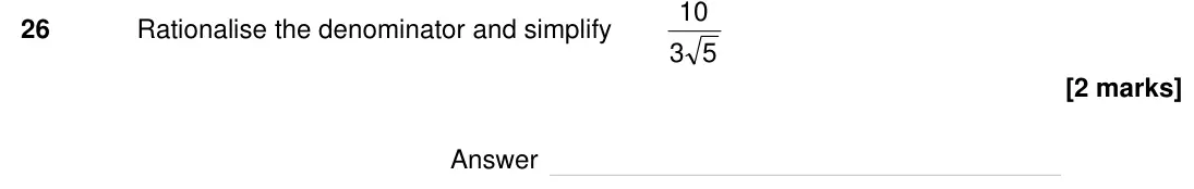 Specimen Paper 1H, question 26: Rationalise the denominator and simplify 5 3 10 Answer