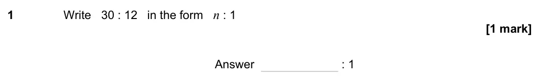 June 2023 Paper 2H, question 1: Write 30 : 12 in the form n : 1 Answer : 1
