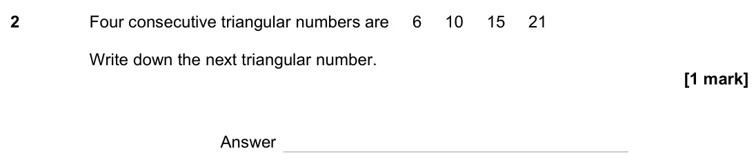 June 2023 Paper 2H, question 2: Four consecutive triangular numbers are 6 10 15 21 Write down the next triangular number. Answer