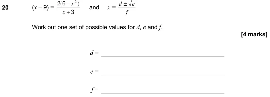 June 2024 Paper 2H, question 20: (x – 9) = 3 6 2 2 + − x x ) ( and x = d e f ± Work out one set of possible values for d, e and f. d = e = f =