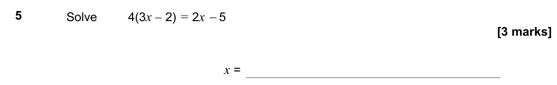 November 2017 Paper 2H, question 5: Solve 4(3x − 2) = 2x 5 x =