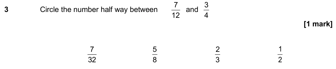 November 2019 Paper 2H, question 3: Circle the number half way between 7 12 and 4 3 7 32 5 8 2 3 2 1