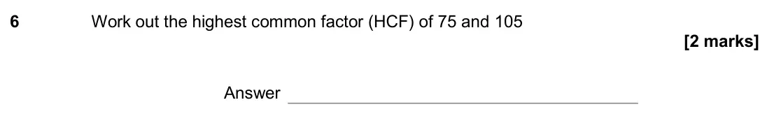 November 2020 Paper 2H, question 6: Work out the highest common factor (HCF) of 75 and 105 Answer