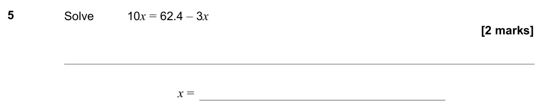 November 2021 Paper 2H, question 5: Solve 10x = 62.4 – 3x x =
