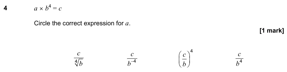 November 2022 Paper 2H, question 4: a × b4 = c Circle the correct expression for a. 4 c b 4 c b− 4 c b 4 c b
