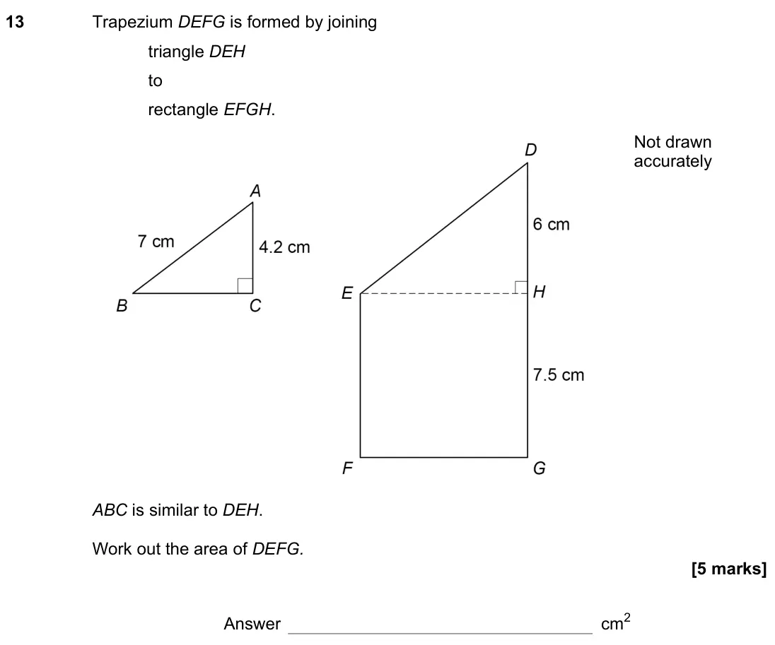 November 2022 Paper 2H, question 13: Trapezium DEFG is formed by joining triangle DEH to rectangle EFGH. ABC is similar to DEH. Work out the area of DEFG. Not drawn accurately Answer cm2