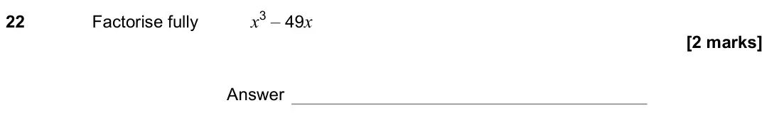November 2022 Paper 2H, question 22: Factorise fully x3 – 49x Answer