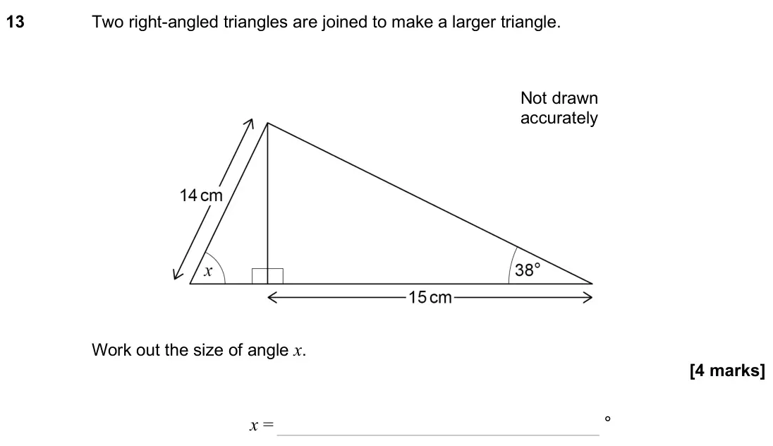 November 2024 Paper 2H, question 13: Two right-angled triangles are joined to make a larger triangle. Not drawn accurately Work out the size of angle x. x = °