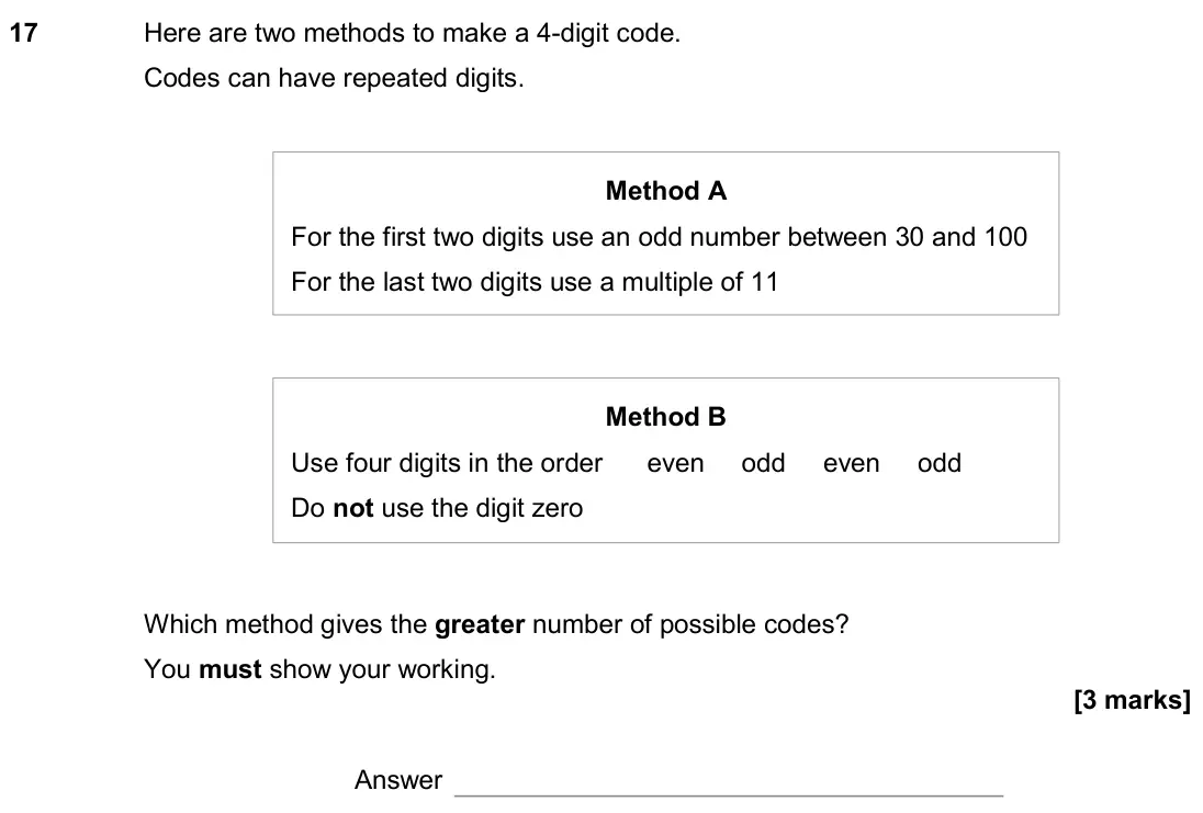 June 2018 Paper 3H, question 17: Here are two methods to make a 4-digit code. Codes can have repeated digits. Which method gives the greater number of possible codes? You must show your working