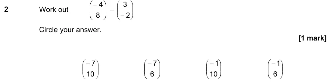 June 2022 Paper 3H, question 2: Work out − 8 4 – −2 3 Circle your answer. − 10 7 − 6 7 − 10 1 − 6 1
