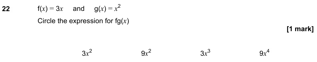 June 2022 Paper 3H, question 22: f(x) = 3x and g(x) = x2 Circle the expression for fg(x) 3x2 9x2 3x3 9x4