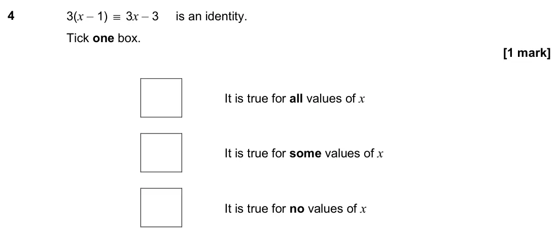 June 2024 Paper 3H, question 4: 3(x – 1) ≡ 3x – 3 is an identity. Tick one box. It is true for all values of x It is true for some values of x It is true for no values of x