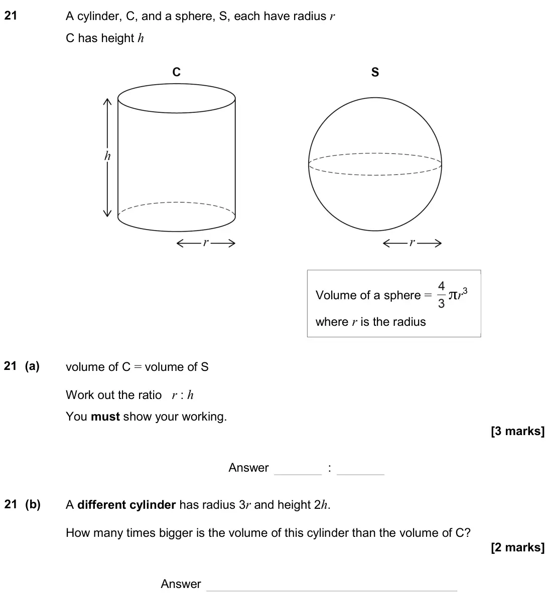 June 2024 Paper 3H, question 21: A cylinder, C, and a sphere, S, each have radius r C has height h Volume of a sphere = πr3 where r is the radius 21 (a) volume of C = volume of S Work out the r
