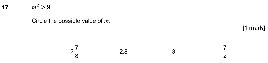November 2021 Paper 3H, question 17: m2 > 9 Circle the possible value of m. –2 8 7 2.8 3 – 2 7