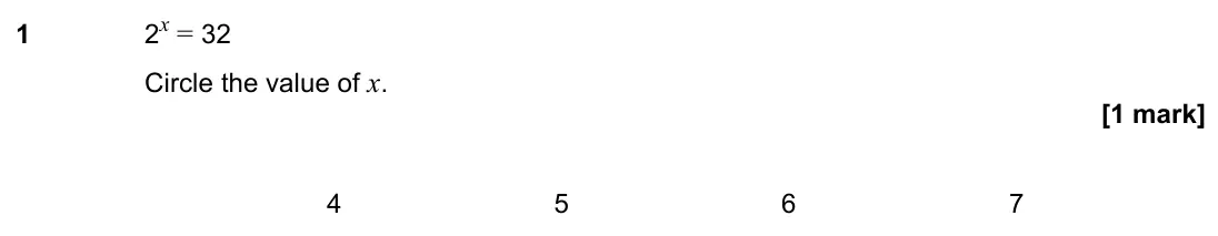 November 2022 Paper 3H, question 1: 2x = 32 Circle the value of x. 4 5 6 7