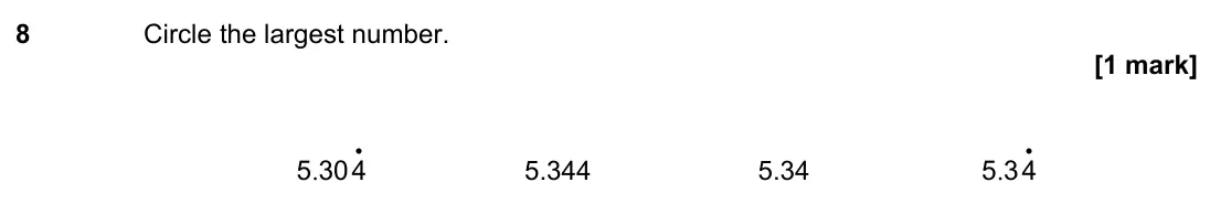 November 2023 Paper 3H, question 8: Circle the largest number. . • 5 304 5.344 5.34 . • 5 34