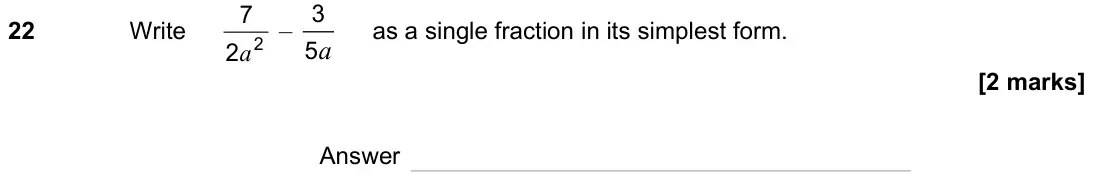 November 2023 Paper 3H, question 22: Write 2 2 7 a – a 3 5 as a single fraction in its simplest form. Answer