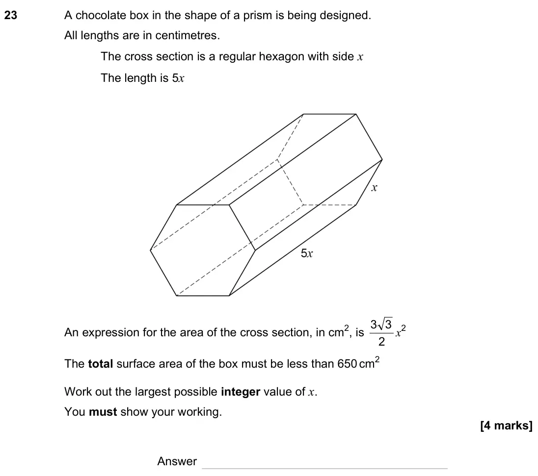 November 2023 Paper 3H, question 23: A chocolate box in the shape of a prism is being designed. All lengths are in centimetres. The cross section is a regular hexagon with side x The length is 5x A