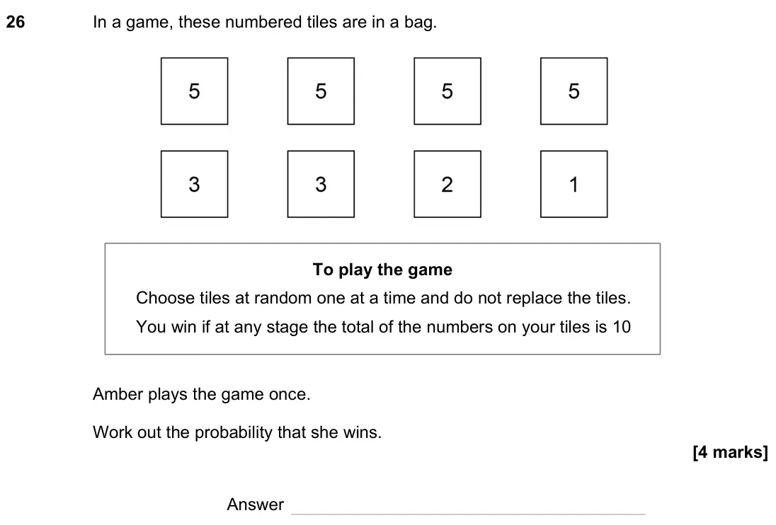 November 2023 Paper 3H, question 26: In a game, these numbered tiles are in a bag. Amber plays the game once. Work out the probability that she wins. To play the game Choose tiles at random one at