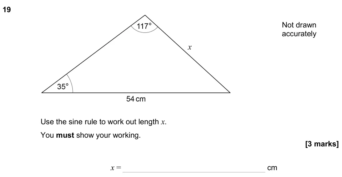 November 2024 Paper 3H, question 19: Not drawn accurately Use the sine rule to work out length x. You must show your working. x = cm