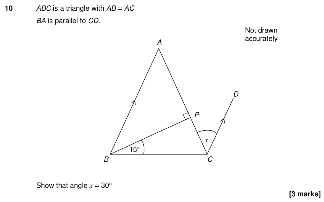Specimen Paper 3H, question 10: ABC is a triangle with AB = AC BA is parallel to CD. Show that angle x = 30 Not drawn accurately 15° C B P A x D