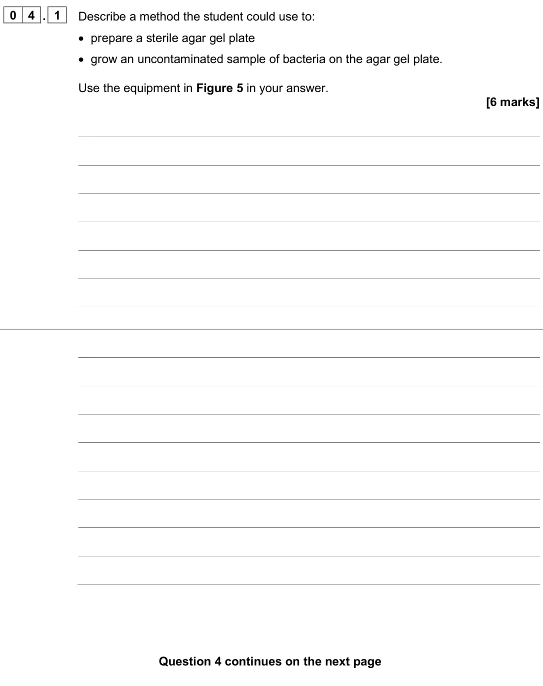 June 2025 Paper 1 Foundation, question 04.1: Describe a method the student could use to: • prepare a sterile agar gel plate • grow an uncontaminated sample of bacteria on the agar gel plate. Use the equipm