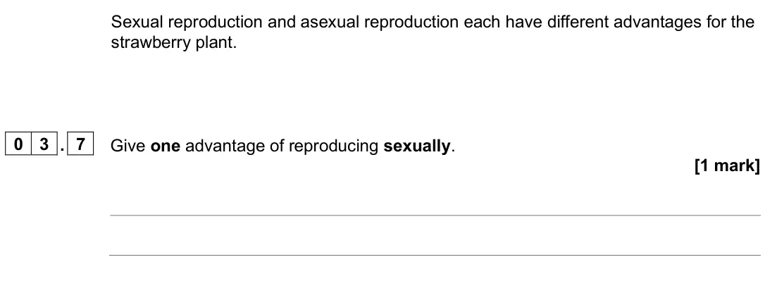 June 2025 Paper 2 Foundation, question 03.7: Give one advantage of reproducing sexually. [1 mark]