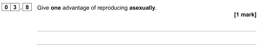June 2025 Paper 2 Foundation, question 03.8: Give one advantage of reproducing asexually. [1 mark]