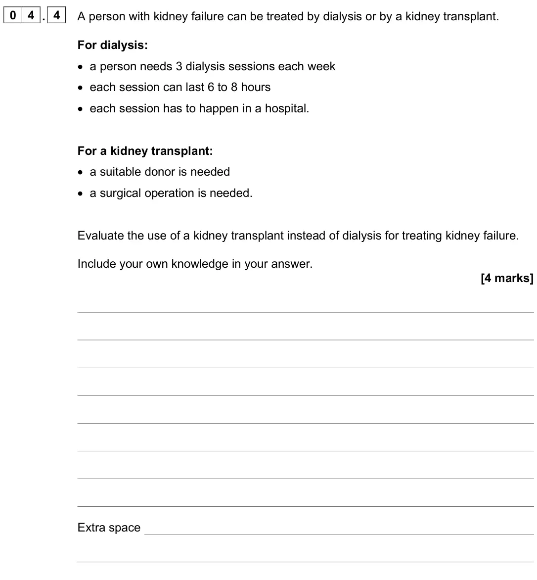 June 2025 Paper 2 Foundation, question 04.4: A person with kidney failure can be treated by dialysis or by a kidney transplant. For dialysis: • a person needs 3 dialysis sessions each week • each session c
