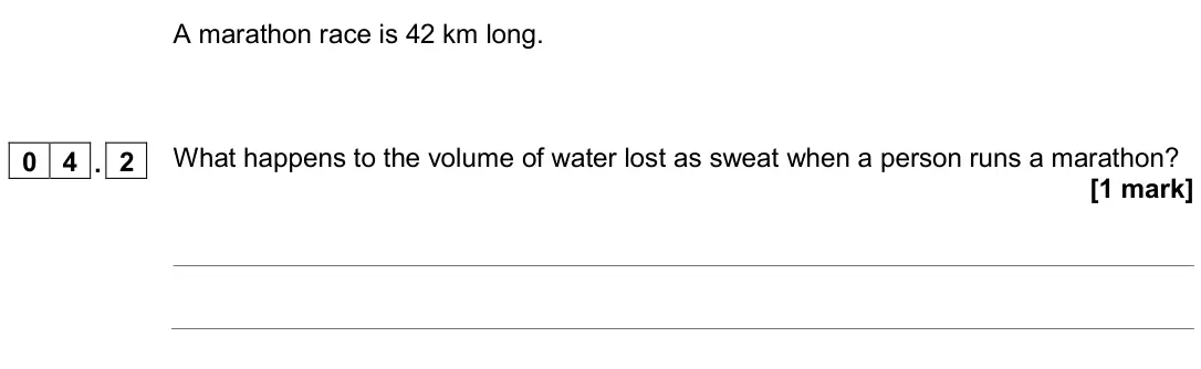 November 2020 Paper 2 Foundation, question 04.2: What happens to the volume of water lost as sweat when a person runs a marathon? [1 mark]