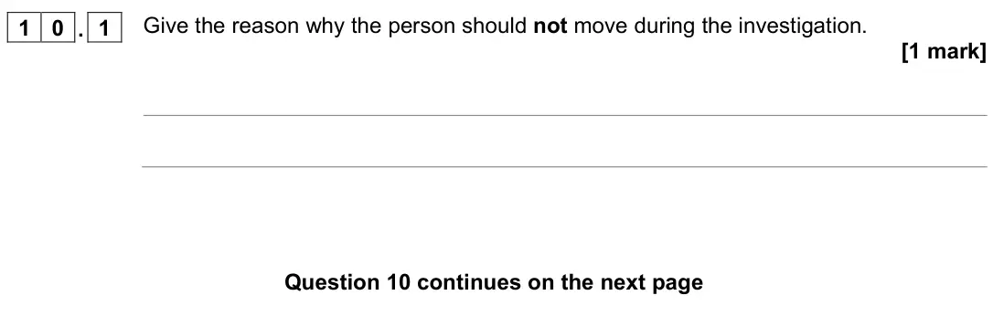 November 2021 Paper 2 Foundation, question 10.1: Give the reason why the person should not move during the investigation. [1 mark]