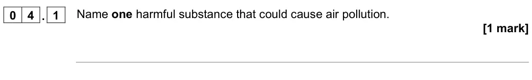 June 2022 Paper 2 Higher, question 04.1: Name one harmful substance that could cause air pollution. [1 mark]