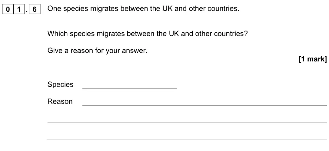 June 2023 Paper 2 Higher, question 01.6: One species migrates between the UK and other countries. Which species migrates between the UK and other countries? Give a reason for your answer. [1 mark] Spec