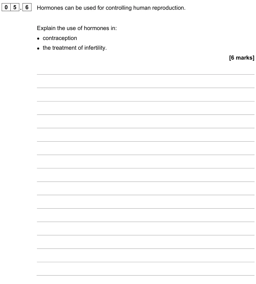 June 2024 Paper 2 Higher, question 05.6: Hormones can be used for controlling human reproduction. Explain the use of hormones in: • contraception • the treatment of infertility. [6 marks]