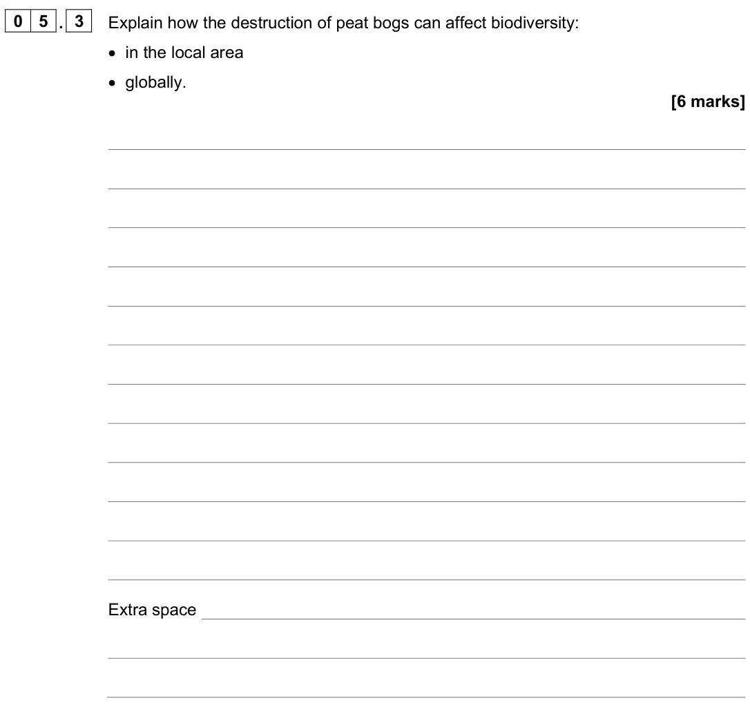 June 2025 Paper 2 Higher, question 05.3: Explain how the destruction of peat bogs can affect biodiversity: • in the local area • globally. [6 marks]